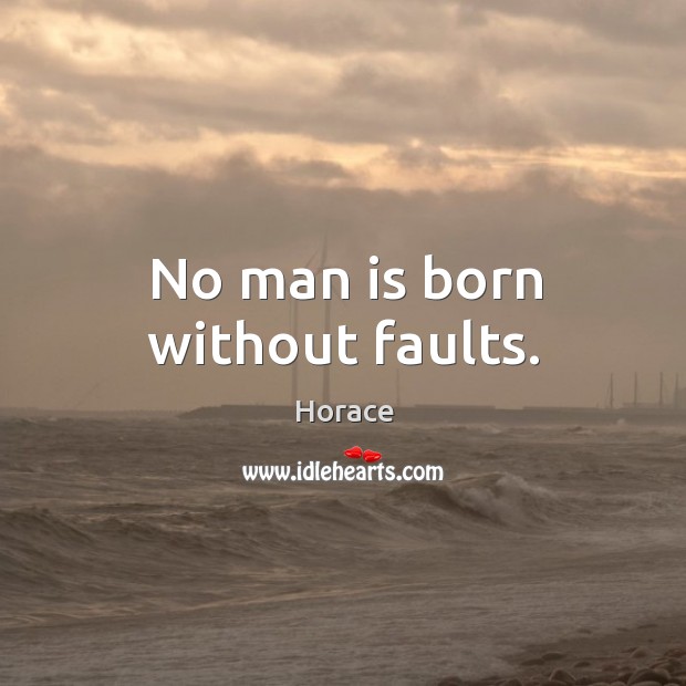 No man is born without faults. Image