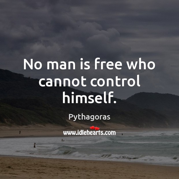 No man is free who cannot control himself. Image