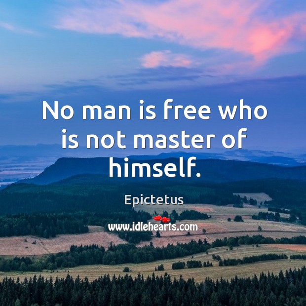 No man is free who is not master of himself. Image