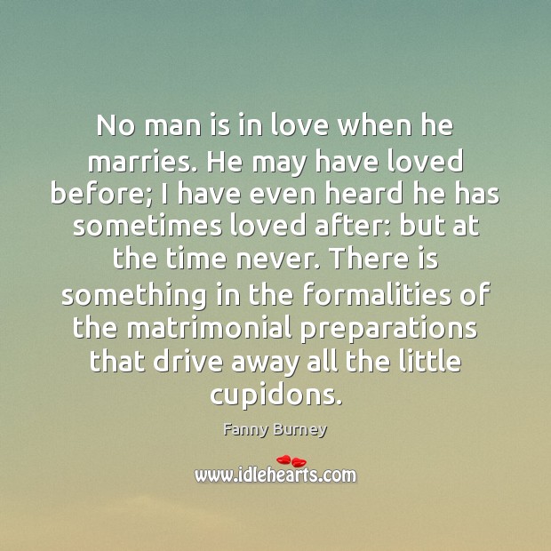 No man is in love when he marries. He may have loved Image
