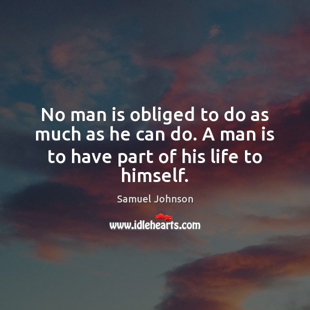 No man is obliged to do as much as he can do. Image