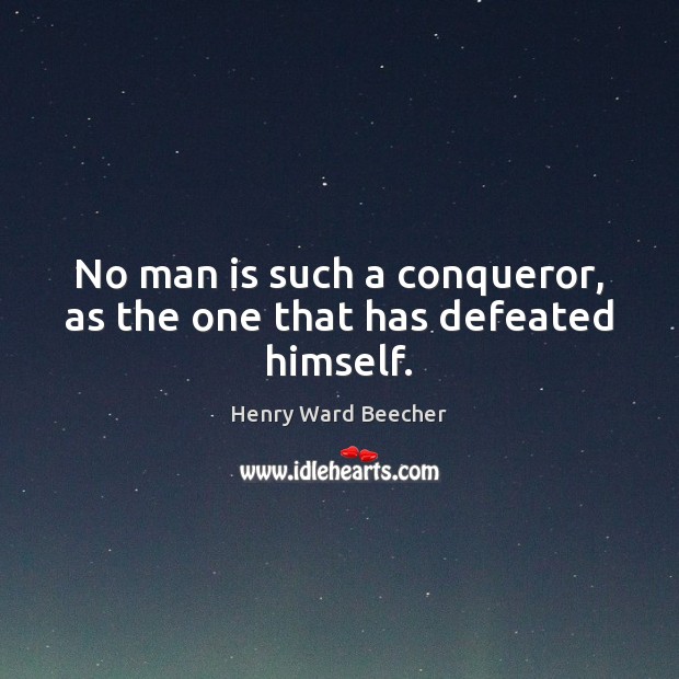 No man is such a conqueror, as the one that has defeated himself. Image
