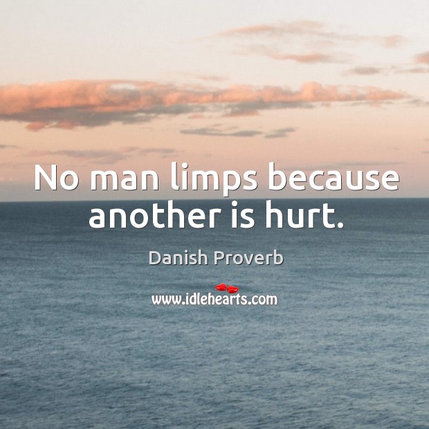 No man limps because another is hurt. Image