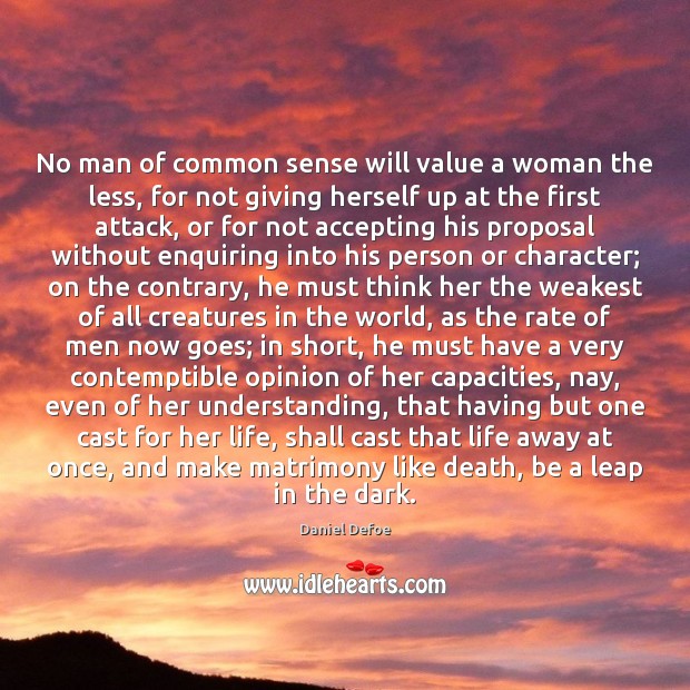 No man of common sense will value a woman the less, for Daniel Defoe Picture Quote