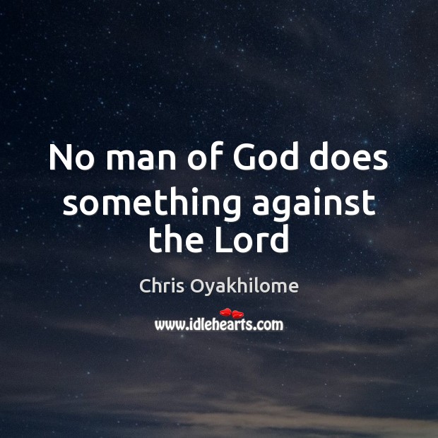 No man of God does something against the Lord Image