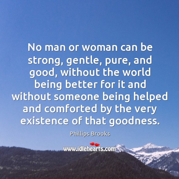 No man or woman can be strong, gentle, pure, and good Be Strong Quotes Image