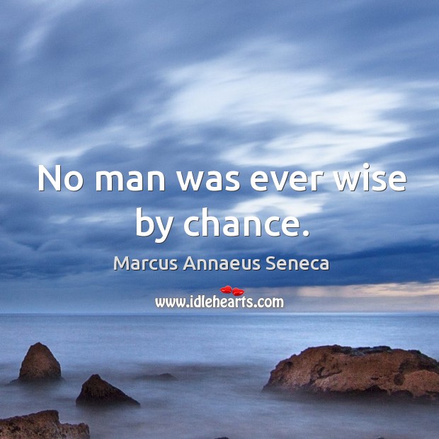 No man was ever wise by chance. Wise Quotes Image