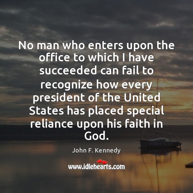 No man who enters upon the office to which I have succeeded John F. Kennedy Picture Quote