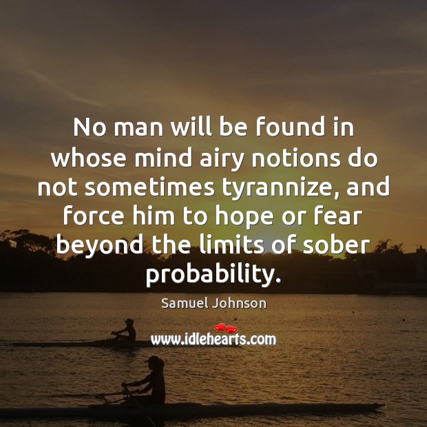 No man will be found in whose mind airy notions do not Hope Quotes Image
