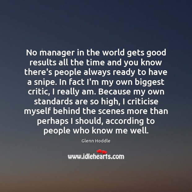 No manager in the world gets good results all the time and Glenn Hoddle Picture Quote