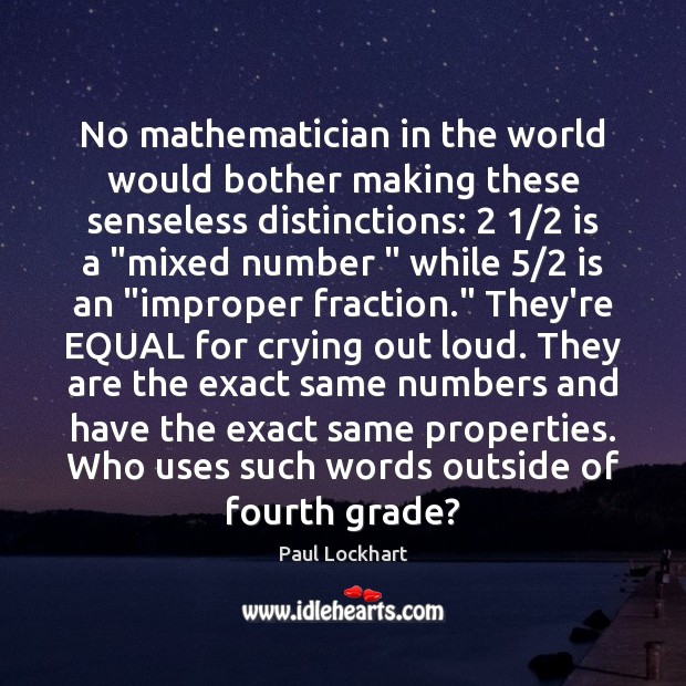 No mathematician in the world would bother making these senseless distinctions: 2 1/2 is Image