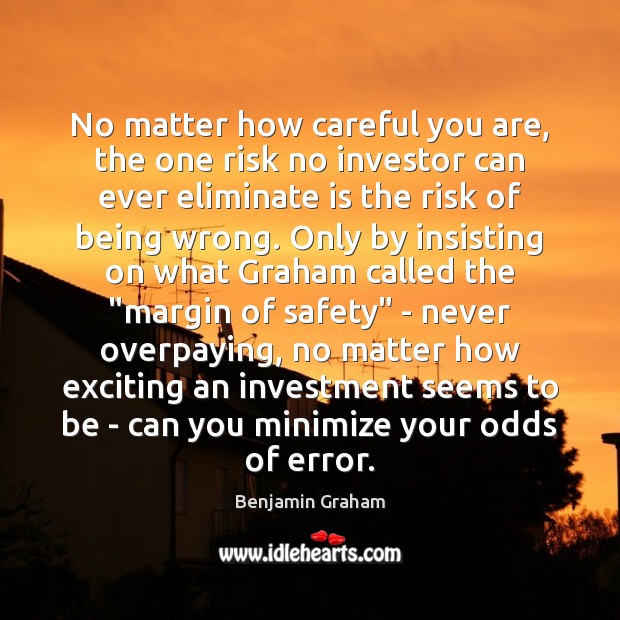 No matter how careful you are, the one risk no investor can Image