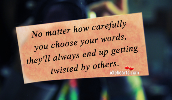 No matter how carefully you choose your words Image