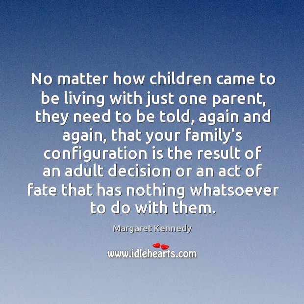 No matter how children came to be living with just one parent, Margaret Kennedy Picture Quote