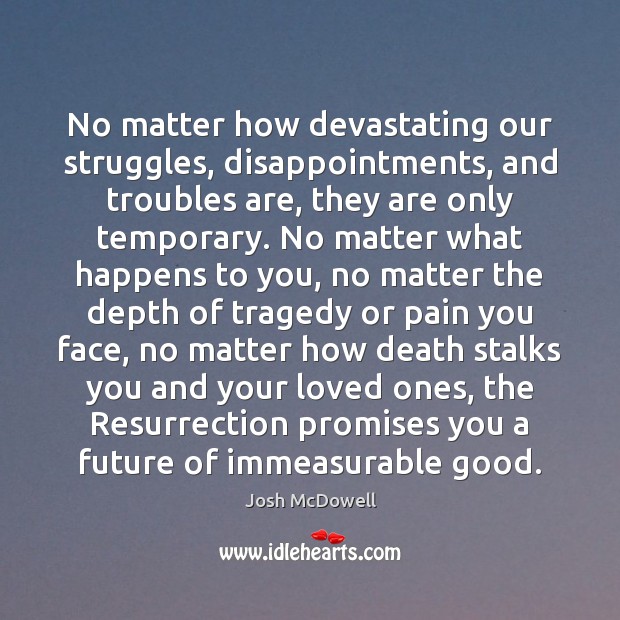 No matter how devastating our struggles, disappointments, and troubles are, they are Josh McDowell Picture Quote