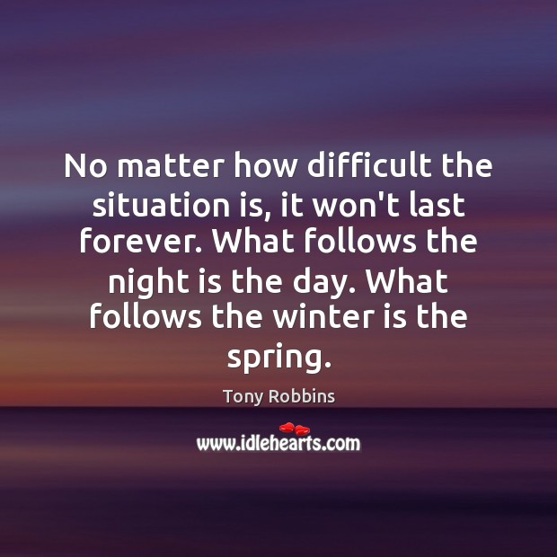 No matter how difficult the situation is, it won’t last forever. What Spring Quotes Image