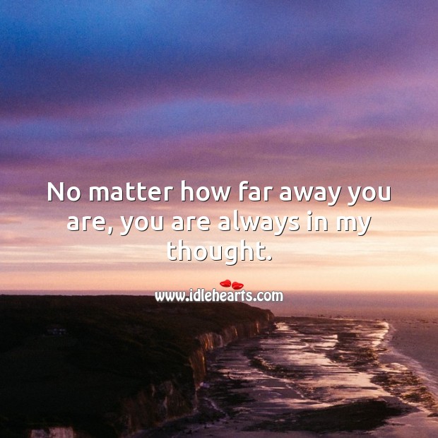No matter how far away you are, you are always in my thought. Image