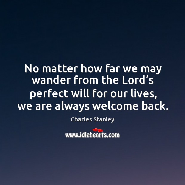 No matter how far we may wander from the Lord’s perfect Charles Stanley Picture Quote