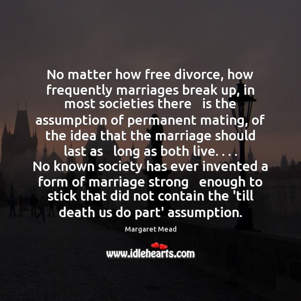No matter how free divorce, how frequently marriages break up, in most Break Up Quotes Image