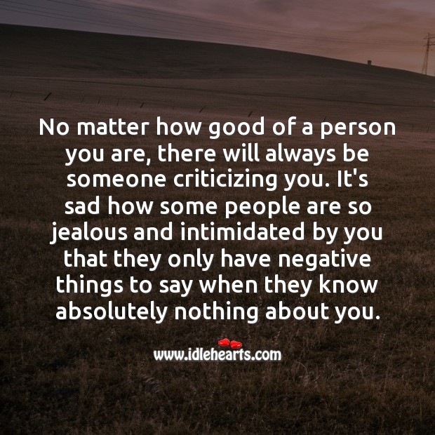 No Matter How Good Of A Person You Are There Will Always Be Someone Criticizing You Idlehearts