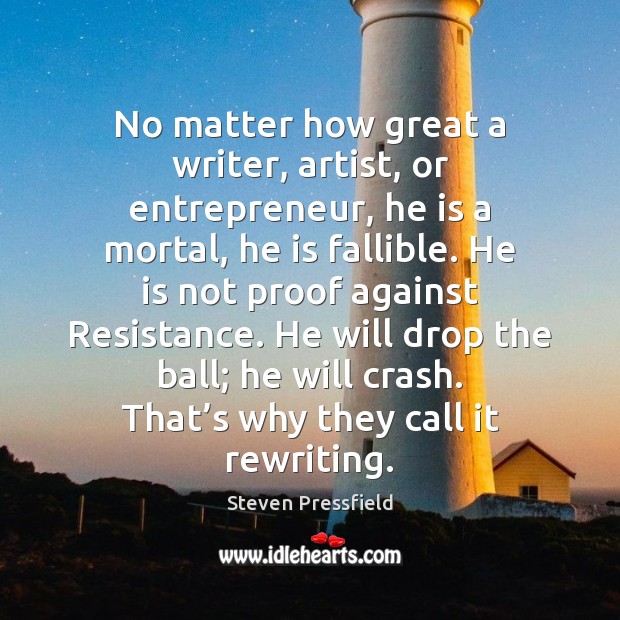 No matter how great a writer, artist, or entrepreneur, he is a Steven Pressfield Picture Quote