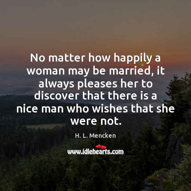 No matter how happily a woman may be married, it always pleases Image
