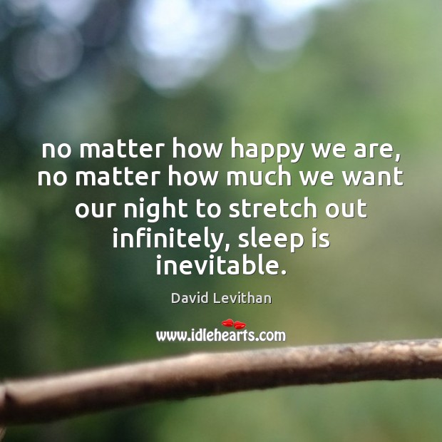 No matter how happy we are, no matter how much we want Sleep Quotes Image