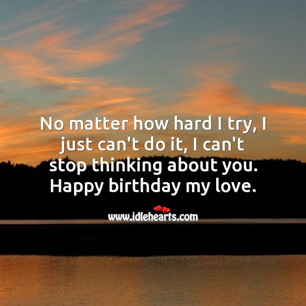 No matter how hard I try, I just can’t stop thinking about you. Birthday Wishes for Girlfriend Image