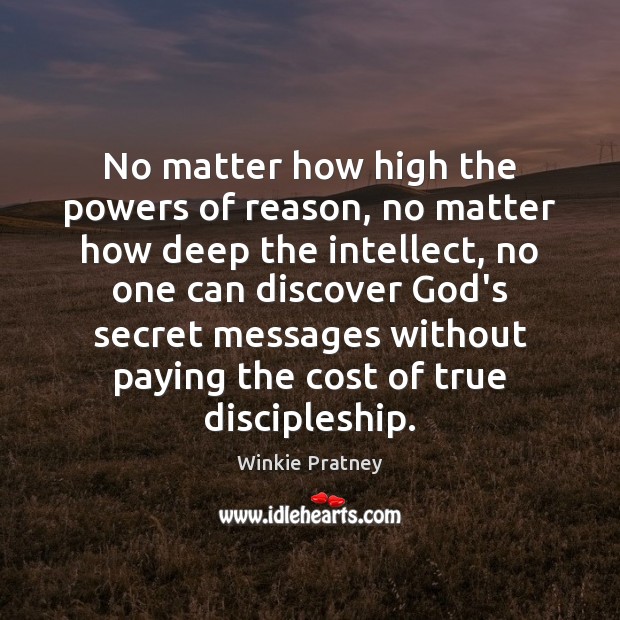 No matter how high the powers of reason, no matter how deep Winkie Pratney Picture Quote