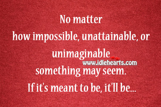 No matter how impossible, unattainable Image