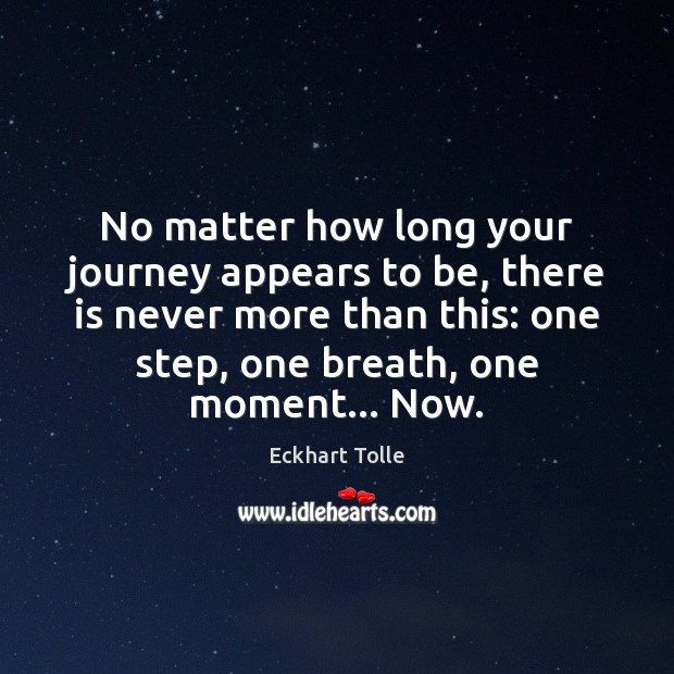 No matter how long your journey appears to be, there is never Eckhart Tolle Picture Quote