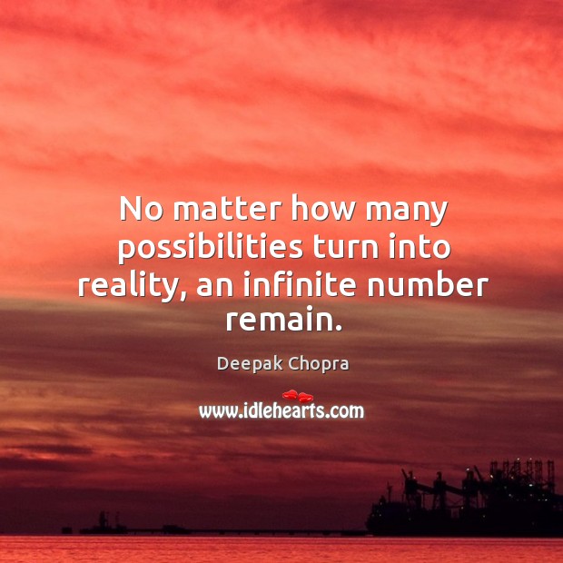 No matter how many possibilities turn into reality, an infinite number remain. Image