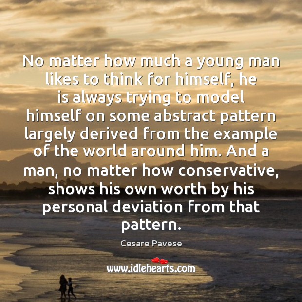 No matter how much a young man likes to think for himself, Cesare Pavese Picture Quote