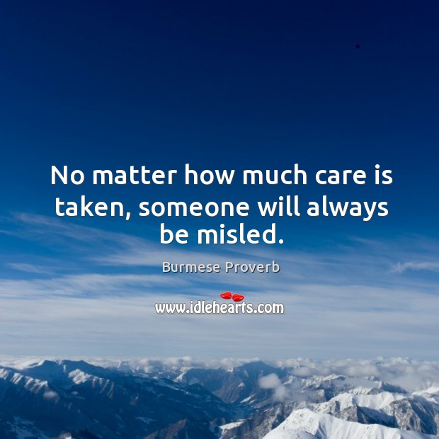 No matter how much care is taken, someone will always be misled. Care Quotes Image