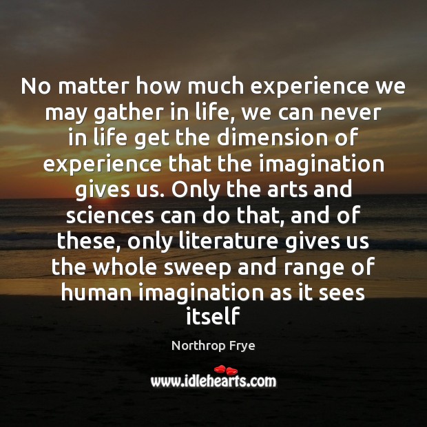No matter how much experience we may gather in life, we can Northrop Frye Picture Quote