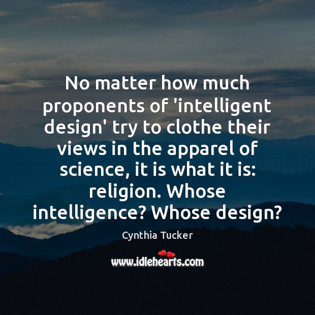 No matter how much proponents of ‘intelligent design’ try to clothe their Cynthia Tucker Picture Quote