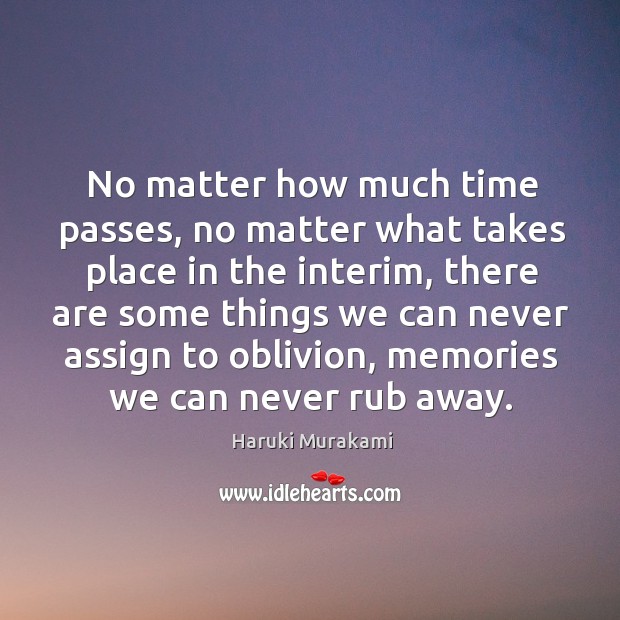 No matter how much time passes, no matter what takes place in Haruki Murakami Picture Quote