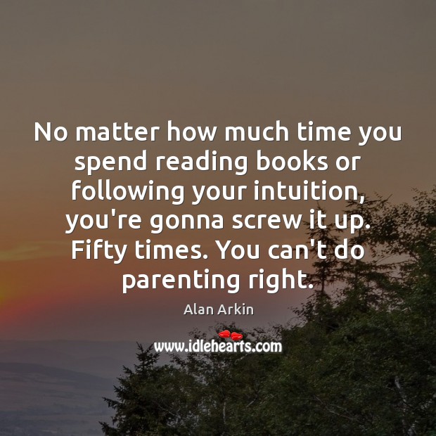 No matter how much time you spend reading books or following your Image