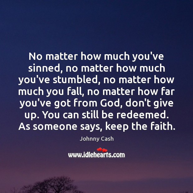 No matter how much you’ve sinned, no matter how much you’ve stumbled, Don’t Give Up Quotes Image