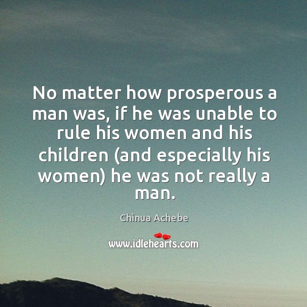 No matter how prosperous a man was, if he was unable to Chinua Achebe Picture Quote