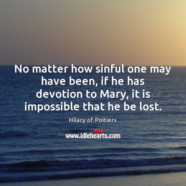No matter how sinful one may have been, if he has devotion Hilary of Poitiers Picture Quote