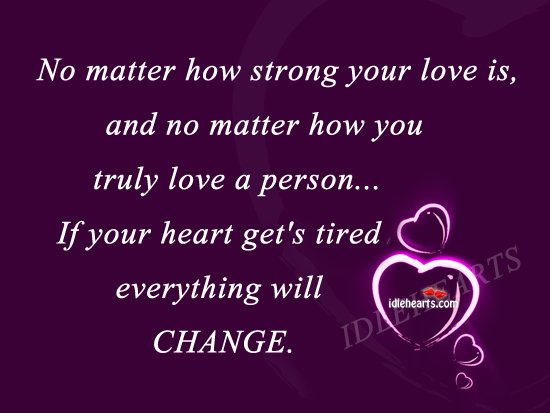 No matter how strong your life is Love Is Quotes Image