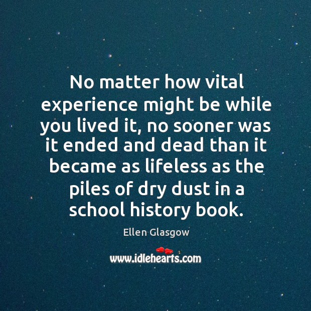 No matter how vital experience might be while you lived it Ellen Glasgow Picture Quote