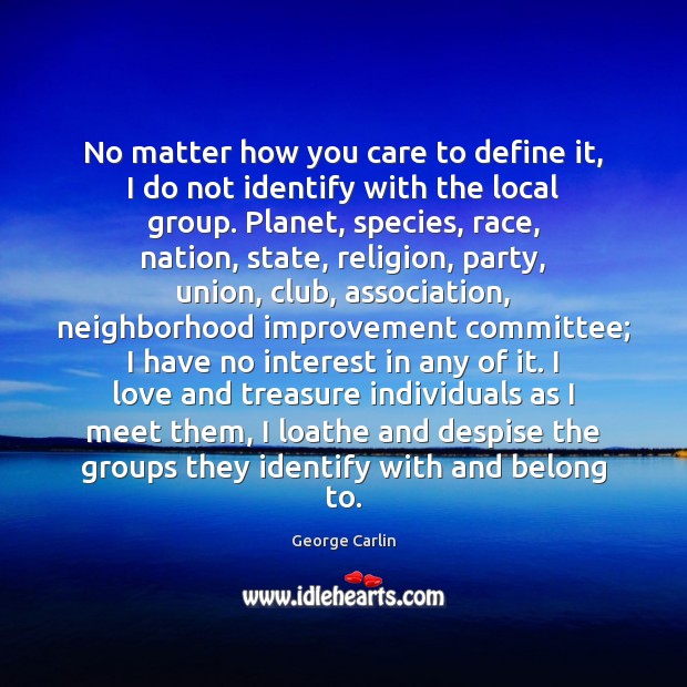No matter how you care to define it, I do not identify George Carlin Picture Quote