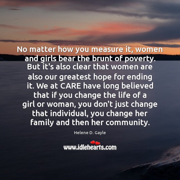 No matter how you measure it, women and girls bear the brunt Helene D. Gayle Picture Quote