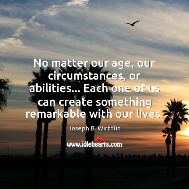 No matter our age, our circumstances, or abilities… Each one of us Image