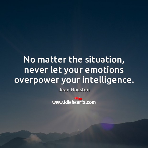 No matter the situation, never let your emotions overpower your intelligence. Self Growth Quotes Image