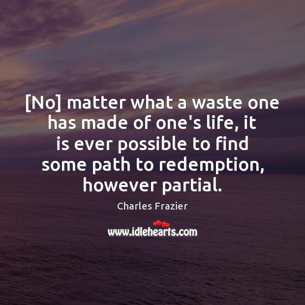 [No] matter what a waste one has made of one’s life, it Image