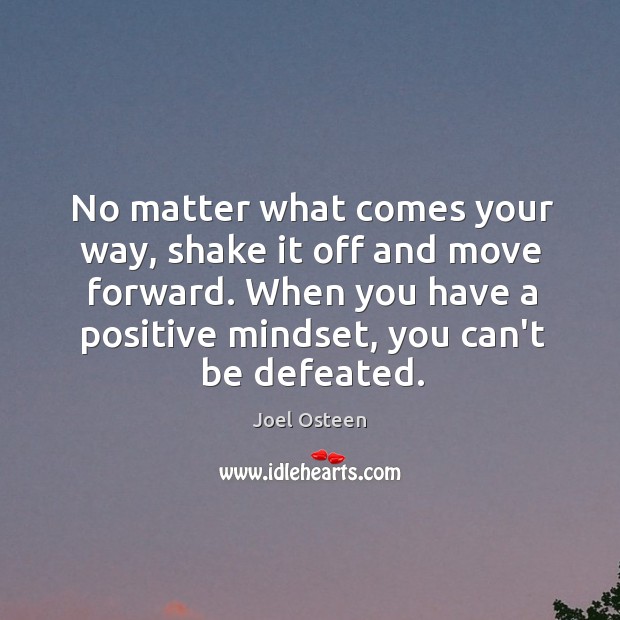 No matter what comes your way, shake it off and move forward. Joel Osteen Picture Quote