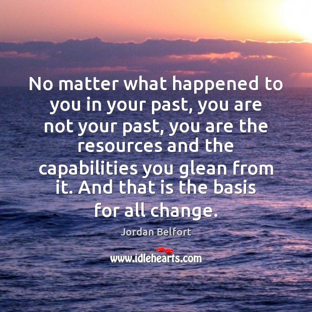 No matter what happened to you in your past, you are not Jordan Belfort Picture Quote